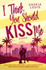 I Think You Should Kiss Me - Saskia Louis - 9783759298249