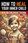 How to Heal Your Inner Child - Skriuwer. com - 9783759890870