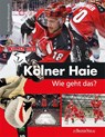 Kölner Haie - Wie geht das? - Peter Schönberger - 9783761631898