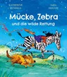 Mücke, Zebra und die wilde Rettung - Katherine Rundell - 9783764152574