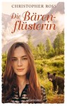 Die Bärenflüsterin - Christopher Ross - 9783764171322