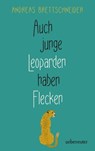 Auch junge Leoparden haben Flecken - Andreas Brettschneider - 9783764193010