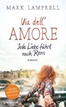 Lamprell, M: Via dell'Amore - Jede Liebe führt nach Rom - LAMPRELL,  Mark ; Rebernik-Heidegger, Sonja - 9783764506179