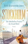 Stockholm - Die fabelhaften Frauen des Grand Hôtel - Ruth Kvarnström-Jones - 9783764508944