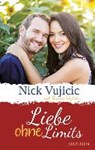 Liebe ohne Limits - VUJICIC,  Nick ; Vujicic, Kanae ; Sexson - Daskalakis, Nicoletta ; Müller, Julian - 9783765509346