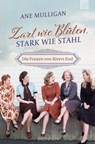 Zart wie Blüten, stark wie Stahl - Ane Mulligan - 9783765576751