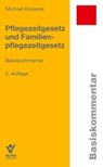 Pflegezeitgesetz und Familienpflegezeitgesetz - Michael Kossens - 9783766374868