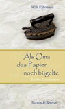Als Oma das Papier noch bügelte. Großdruck - Willi Fährmann - 9783766608994