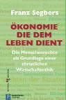 Ökonomie die dem Leben dient - Franz Segbers - 9783766642806