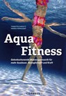 Aqua Fitness. Gelenkschonende Wassergymnastik für mehr Ausdauer, Beweglichkeit und Kraft - Andrea Röwekamp ; Thorsten Dargatz - 9783767912762
