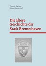 Die ältere Geschichte der Stadt Bremerhaven - Theodor Sachau - 9783769353150