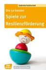 Die 50 besten Spiele zur Resilienzförderung - eBook - Gabriele Kubitschek - 9783769880663