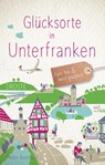 Glücksorte in Unterfranken - Heike Burkhard - 9783770022458