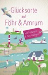 Glücksorte auf Föhr & Amrum. Mit Pellworm & den Halligen - André Niedostadek ; Karin Niedostadek - 9783770022649