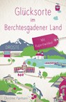 Glücksorte im Berchtesgadener Land. Mit Rupertiwinkel - Christine Paxmann - 9783770022755