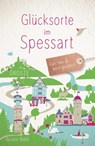 Glücksorte im Spessart - Kerstin Biehl - 9783770025572