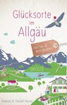 Glücksorte im Allgäu - Andrea Hesse ; Harald Hesse - 9783770026234