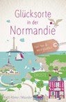 Glücksorte in der Normandie - Barbara Kettl-Römer ; Hilke Maunder - 9783770026241