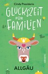 Glückszeit für Familien - Allgäu - Cindy Previderio - 9783770026944