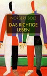 Das richtige Leben - Norbert Bolz - 9783770556007