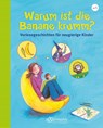 Warum ist die Banane krumm? Vorlesegeschichten für neugierige Kinder - Christian Dreller ; Petra Maria Schmitt - 9783770700295
