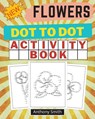 NEW!! Flowers Dot to Dot Activity Book - Anthony Smith - 9783772283376