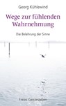 Wege zur fühlenden Wahrnehmung - Georg Kühlewind - 9783772528897