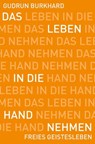 Das Leben in die Hand nehmen - Gudrun Burkhard - 9783772542756