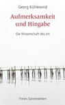 Aufmerksamkeit und Hingabe - Georg Kühlewind - 9783772543883
