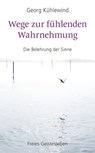 Wege zur fühlenden Wahrnehmung - Georg Kühlewind - 9783772543890