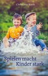 Spielen macht Kinder stark - Christiane Kutik - 9783772546426