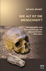 Wie alt ist die Menschheit? - Michael Brandt - 9783775156660