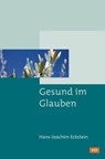 Gesund im Glauben - Hans-Joachim Eckstein - 9783775170789