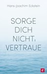 Sorge dich nicht, vertraue! - Hans-Joachim Eckstein - 9783775175227