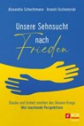 Unsere Sehnsucht nach Frieden - Alexandra Schechtmann ; Anatoli Uschomirski - 9783775175951