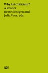 Beate Söntgen & Julia Voss: Why Art Criticism? A Reader - Julia Voss ; Neil Holt ; Ananda Kentish Coomaraswamy - 9783775750745