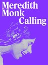 Meredith Monk: Calling - Andrea Lissoni ; Rick Moody ; Timothy Morton ; Teresa Retzer - 9783775754811