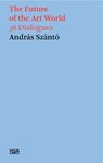Andras Szanto: The Future of the Art World - Andras Szanto - 9783775759120