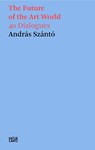 Andras Szanto: The Future of the Art World - Andras Szanto - 9783775759120