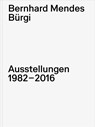 Bernhard Mendes Bürgi. Ausstellungen 1982-2016 - Philipp Kaiser - 9783775760706