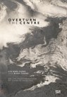 Overturn the Centre - Liu Kuo-sung ; Rudy Tseng - 9783775762717