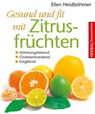 Gesund und fit mit Zitrusfrüchten - Ellen Heidböhmer - 9783776681949