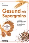 Gesund mit Supergrains - Ellen Heidböhmer - 9783776682960