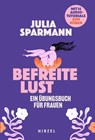Befreite Lust - Ein Übungsbuch für Frauen - Julia Sparmann - 9783777635033