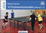10 Tischtennisstunden (Klasse 5-7) - Robert Horsch - 9783778065907