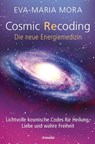 Cosmic Recoding - Die neue Energiemedizin - Eva-Maria Mora - 9783778774991