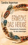 Erwecke das Heilige - Sandra Ingerman - 9783778775493
