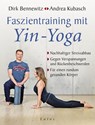 Faszientraining mit Yin-Yoga - Dirk Bennewitz ; Andrea Kubasch - 9783778782484