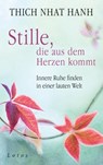 Stille, die aus dem Herzen kommt - Thich Nhat Hanh - 9783778782576