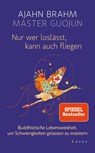 Nur wer loslässt, kann auch fliegen - Ajahn Brahm ; Master Guojun - 9783778782880